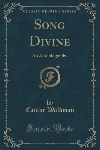 Song Divine: An Autobiography (Classic Reprint)
