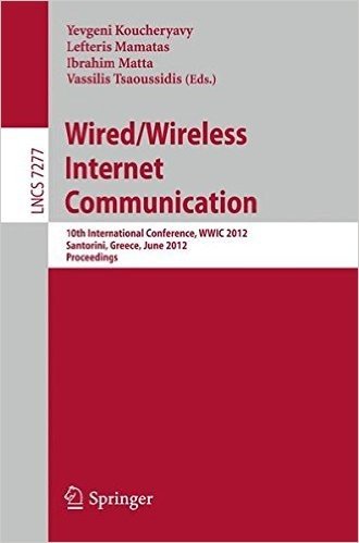 Wired/Wireless Internet Communication: 10th International Conference, WWIC 2012, Santorini, Greece, June 6-8, 2012, Proceedings