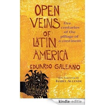 Open Veins of Latin America: Five Centuries of the Pillage of a Continent [Kindle-editie]