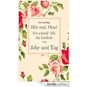 Hör mal, Oma! Ich schenk' Dir ein Gedicht von Jahr und Tag: Gedichte durchs Jahr (German Edition) [Kindle-editie]