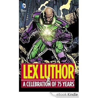 Lex Luthor: A Celebration of 75 Years [eBook Kindle]