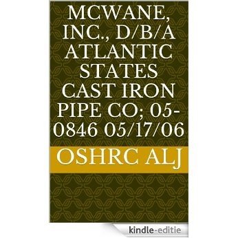 McWane, Inc., d/b/a Atlantic States Cast Iron Pipe Co; 05-0846  05/17/06 (English Edition) [Kindle-editie]