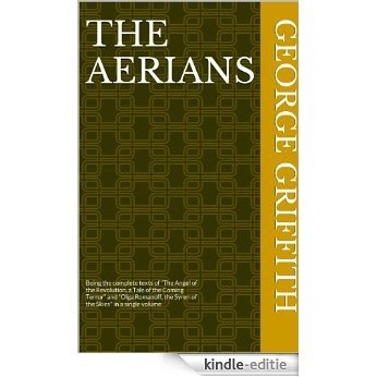 The Aerians: Being the complete texts of "The Angel of the Revolution, a Tale of the Coming Terror" and "Olga Romanoff, the Syren of the Skies (English Edition) [Kindle-editie]