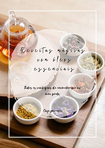 Receitas mágicas com óleos essenciais: Todas as vantagens da aromaterapia no meu prato