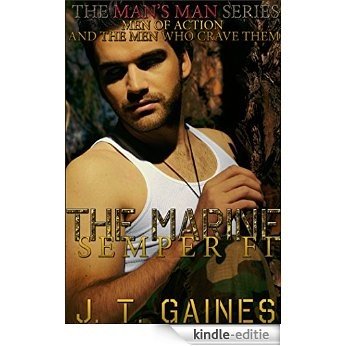 The Marine: Semper Fi  [A Gay Military Romance of Extraordinary Valor] (The Man's Man; Men of Action and the Men Who Crave Them Book 1) (English Edition) [Kindle-editie]