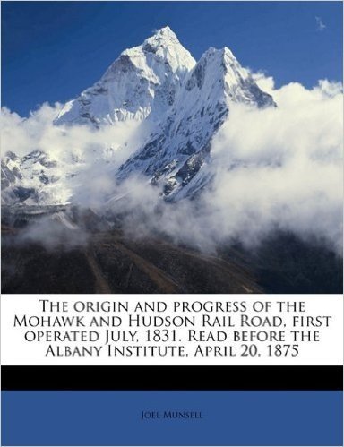 The Origin and Progress of the Mohawk and Hudson Rail Road, First Operated July, 1831. Read Before the Albany Institute, April 20, 1875 baixar