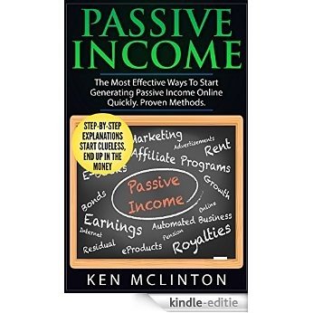 Passive Income: The Most Effective Ways To Start Generating Passive Income Online Quickly. Proven Methods. (Passive income, multiple streams of income, make money online Book 1) (English Edition) [Kindle-editie]