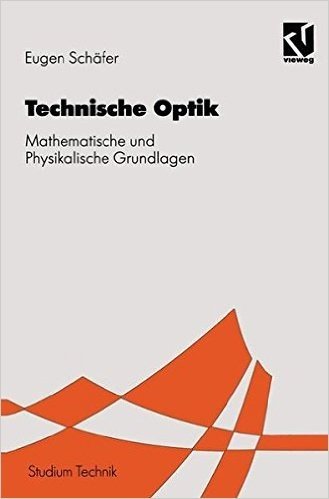 Technischen Optik: Mathematische Und Physikalische Grundlagen