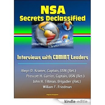 NSA Secrets Declassified: Interviews with COMINT Leaders, Alwyn D. Kramer, Captain, USN (Ret.), Prescott H. Currier, Captain, USN (Ret.), John H. Tiltman, ... William F. Friedman (English Edition) [Kindle-editie]