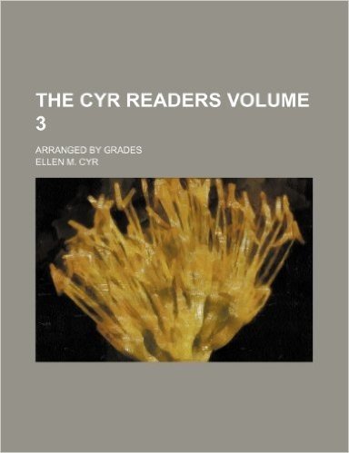 The Cyr Readers Volume 3; Arranged by Grades