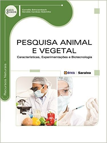 Pesquisa Animal e Vegetal. Características, Experimentações e Biotecnologia