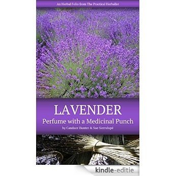 Lavender: Perfume with a Medicinal Punch (The Practical Herbalist's Herbal Folio Book 5) (English Edition) [Kindle-editie]