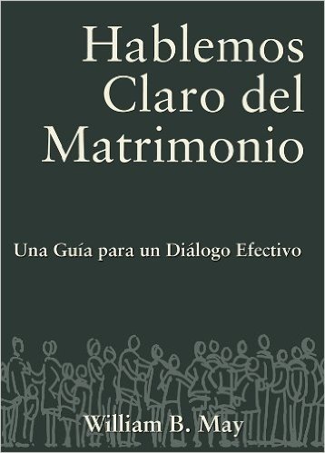 Hablemos Claro del Matrimonio: Una Guia Para un Dialogo Efectivo = Let Us Speak Clearly of Marriage