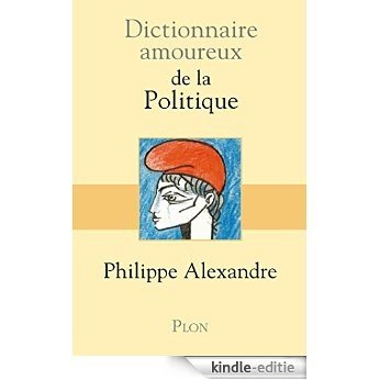 Dictionnaire amoureux de la Politique [Kindle-editie]