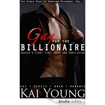 Gay for the Billionaire: Joseph's First Time, Used and Humiliated (Gay Office BDSM Romance) (The Other Face of Grayson Richards Book 1) (English Edition) [Kindle-editie]