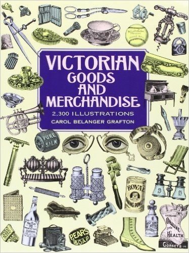 Victorian Goods and Merchandise: 2,300 Illustrations