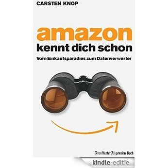 Amazon kennt Dich schon: Vom Einkaufsparadies zum Datenverwerter (German Edition) [Kindle-editie]