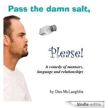 Pass the damn salt, please: A comedy of manners, language and relationships (English Edition) [Kindle-editie]