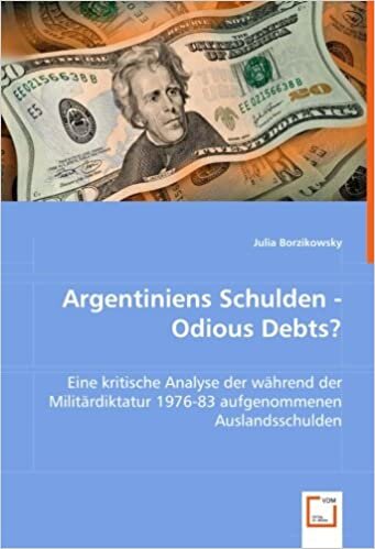 indir Argentiniens Schulden - Odious Debts?: Eine kritische Analyse der während der Militärdiktatur 1976-83 aufgenommenen Auslandsschulden
