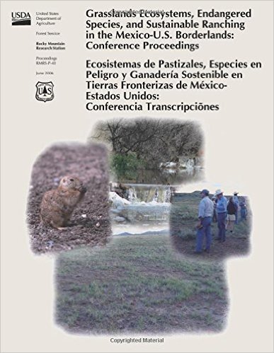 Grasslands Ecosystems, Endangered Species, and Sustainable Ranching in the Mexico-U.S. Borderlands: Conference Proceedings