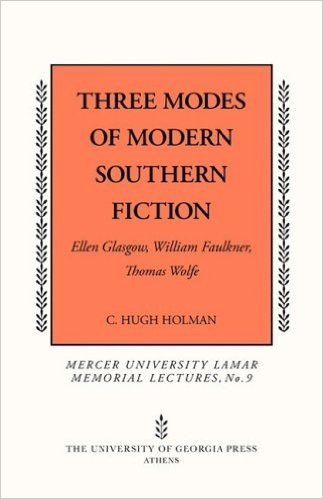 Three Modes of Modern Southern Fiction: Ellen Glasgow, William Faulkner, Thomas Wolfe