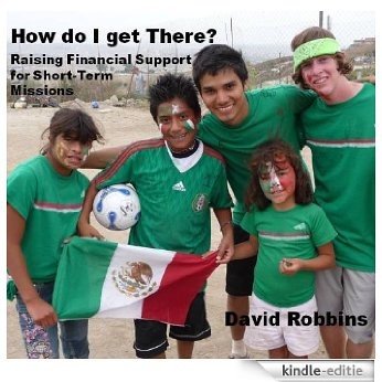 How Do I Get There? Raising Funds for Short-Term Mission Trips (English Edition) [Kindle-editie]