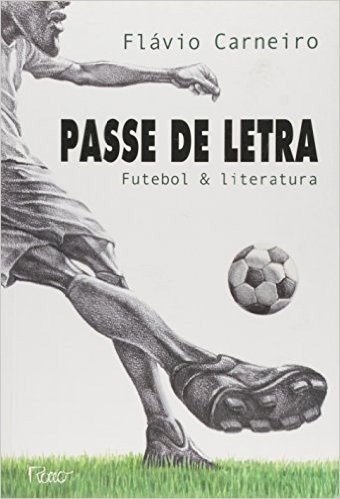 Passe de Letra. Futebol & Literatura