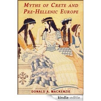Myths of Crete & Pre-Hellenic Europe (English Edition) [Kindle-editie]