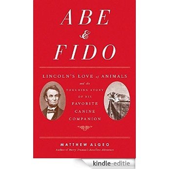 Abe & Fido: Lincoln's Love of Animals and the Touching Story of His Favorite Canine Companion [Kindle-editie]