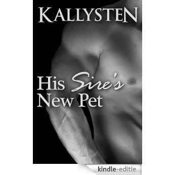 His Sire's New Pet (His Dominant Sire Book 1) (English Edition) [Kindle-editie]
