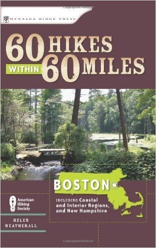 60 Hikes Within 60 Miles: Boston: Including Coastal and Interior Regions, and New Hampshire