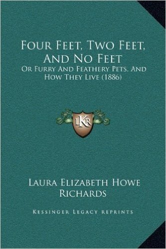 Four Feet, Two Feet, and No Feet: Or Furry and Feathery Pets, and How They Live (1886)