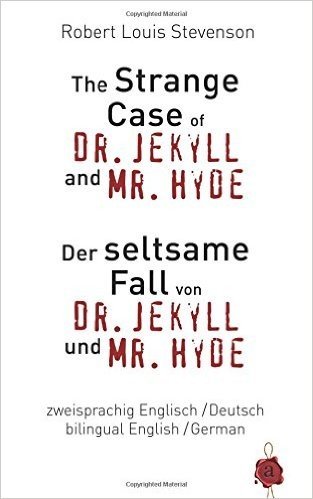 The Strange Case of Dr. Jekyll and Mr. Hyde / Der Seltsame Fall Von Dr. Jekyll Und Mr. Hyde. Zweisprachig / Bilingual: English /German - Englisch /Deu