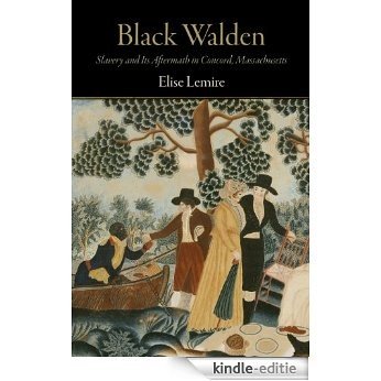 Black Walden: Slavery and Its Aftermath in Concord, Massachusetts [Kindle-editie]