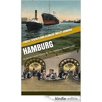 Hamburg: Historical Travel Reports By Two Americans Around 1900. (English Edition) [Kindle-editie]