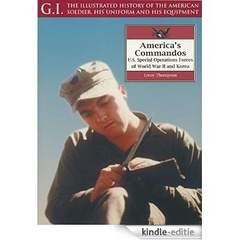 America's Commandos: U.S. Special Operations Forces of World War II and Korea (G.I.: The Illustrated History of the American Soldier, His Uniform & His Equipment) [Kindle-editie]