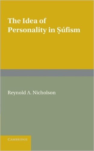 The Idea of Personality in Súfism: Three Lectures Delivered in the University of London