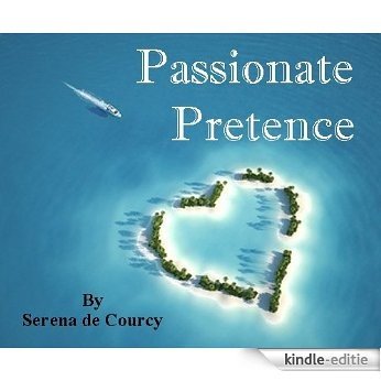 Passionate Pretence - A romantic novel: A world of private jets, palatial villas, sun-drenched beaches and magnificent country houses. (English Edition) [Kindle-editie]