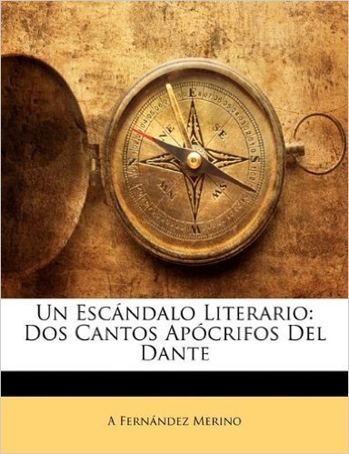 Un Escandalo Literario: DOS Cantos Apocrifos del Dante