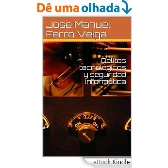 Delitos tecnológicos y seguridad informática (Spanish Edition) [eBook Kindle]
