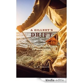 A Gillnet's Drift: Tales of Fish and Freedom on the BC Coast [Kindle-editie]