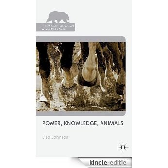 Power, Knowledge, Animals (The Palgrave Macmillan Animal Ethics Series) [Kindle-editie]