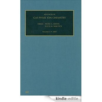 Advances in Gas Phase Ion Chemistry, Volume 4 [Kindle-editie]