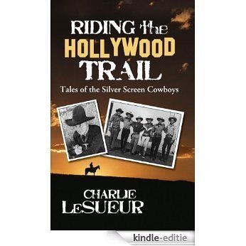 Riding the Hollywood Trail: Tales of the Silver Screen Cowboys (English Edition) [Kindle-editie]