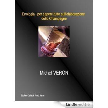 Enologia : per sapere tutto sull'elaborazione dello Champagne (Italian Edition) [Kindle-editie]