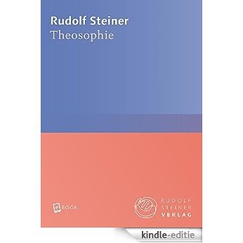 Theosophie: Einführung in übersinnliche Welterkenntnis und Menschenbestimmung (Rudolf Steiner Gesamtausgabe) [Kindle-editie]