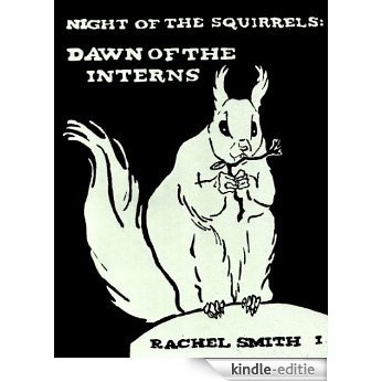 Night of the Squirrels : Dawn of the Interns (English Edition) [Kindle-editie]