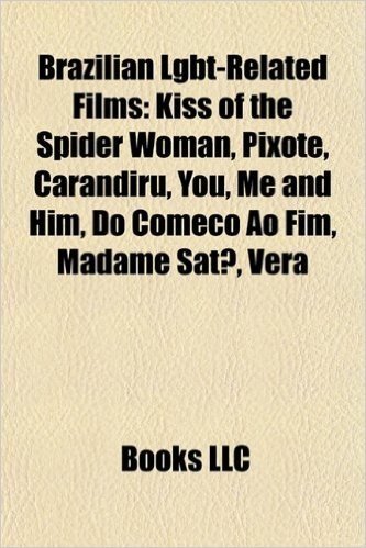 Brazilian Lgbt-Related Films (Study Guide): Kiss of the Spider Woman, Pixote, Carandiru, You, Me and Him, Do Comeco Ao Fim, Madame Sata, Vera baixar