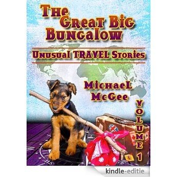 The Great Big Bungalow (Volume 1) - Unusual Travel Tales (English Edition) [Kindle-editie]