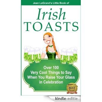 IRISH TOASTS - Over 100 Very Cool Things to Say When You Raise Your Glass in Celebration (English Edition) [Kindle-editie]